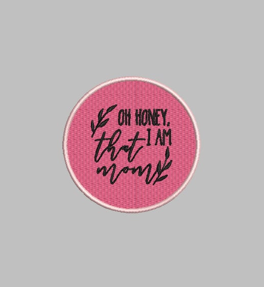 Oh Honey I'm that MOM Patch Digital Embroidery Patch Template | Instant Download | DIY Craft File