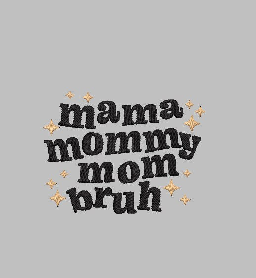 MAMA Mommy Mom Bruh Custom Designs 4x4 Machine Embroidery Design