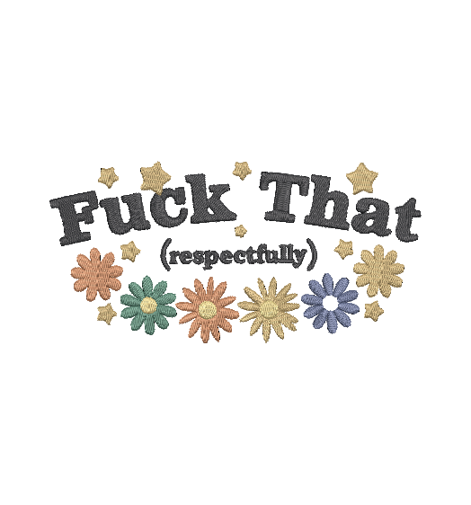 F THAT RESPECTFULLY | Stitch With ease: Embroidery Repositional Hooping Design for multi-position stitching 4X6 Design