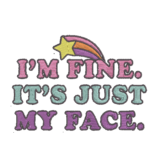 I'M FINE IT'S JUST MY FACE Stitch with ease: Embroidery Repositional Hooping Design for multi-position stitching 4X6 Design