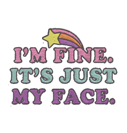 I'M FINE IT'S JUST MY FACE Stitch with ease: Embroidery Repositional Hooping Design for multi-position stitching 4X6 Design