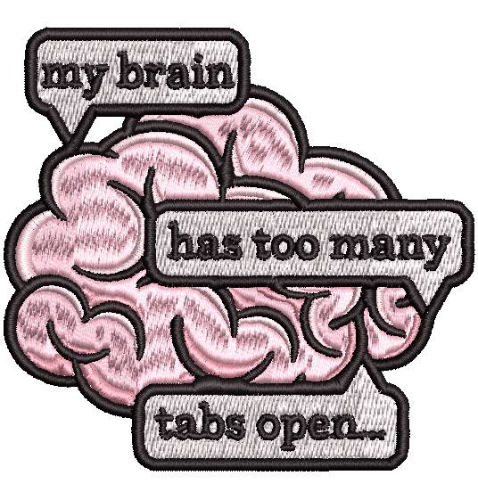 MY BRAIN HAS TOO MANY TABS OPEN | Custom Designs 4x4 Machine Embroidery Design