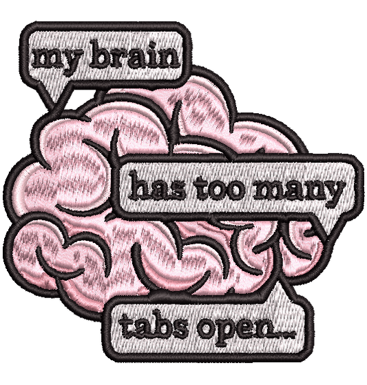 MY BRAIN HAS TOO MANY TABS OPEN | Custom Designs 4x4 Machine Embroidery Design