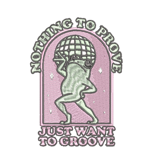 NOTHING TO PROVE JUST GROOVE  | Stitch With ease: Embroidery Repositional Hooping Design for multi-position stitching 4X6 Design