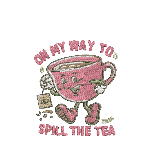 ON MY WAY TO SPILL THE TEA  | Stitch With ease: Embroidery Repositional Hooping Design for multi-position stitching 4X6 Design